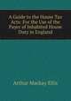 A Guide to the House Tax Acts: For the Use of the Payer of Inhabited House Duty in England, Arthur Mackay Ellis 