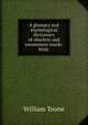 A glossary and etymological dictionary of obsolete and uncommon words: With ., William Toone 