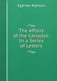 The Affairs of the Canadas: In a Series of Letters, Egerton Ryerson 