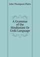 A Grammar of the Hindustani Or Urdu Language, John Thompson Platts 