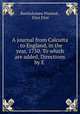 A journal from Calcutta . to England, in the year, 1750. To which are added, Directions by E ., Bartholomew Plaisted , Eliot Eliot 