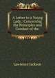 A Letter to a Young Lady,: Concerning the Principles and Conduct of the ., Lawrence Jackson 