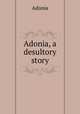Adonia, a desultory story, Adonia 