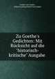 Zu Goethe`s Gedichten: Mit Rcksicht auf die"historisch-kritische" Ausgabe ., Gustav von Loeper , Johann Ludwig Gustav von Loeper 