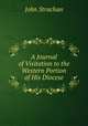 A Journal of Visitation to the Western Portion of His Diocese, John Strachan 
