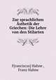 Zur sprachlichen Asthetik der Griechen: Die Lehre von den Stilarten, F[ranciscus] Hahne , Franz Hahne 