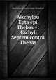 Aischylou Epta epi Thebas =: ?schyli Septem contra Thebas, Aeschylus, Charles James Blomfield 