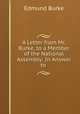 A Letter from Mr. Burke, to a Member of the National Assembly: In Answer to ., Edmund Burke 