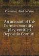 An account of the German morality-play, entitled Depositio Cornuti ., Cornutus, Paul de Vise 