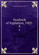 Yearbook of legslation, 1903-. 8, New York. State library. Albany. [from old catalog],Whitten, Robert Harvey, 1873- [from old catalog] 