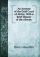 An Account of the Gold Coast of Africa: With a Brief History of the African ., Henry Meredith 