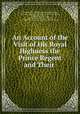 An Account of the Visit of His Royal Highness the Prince Regent and Their ., George Hawkins, King of Great Britain George , University of Oxford , Emperor of Russia Alexander, Oxford University Press, King of Prussia Frederick William, University of Oxford, Oxford University Press 
