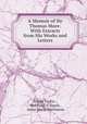 A Memoir of Sir Thomas More: With Extracts from His Works and Letters, Emily Taylor , Reinhard S. Speck , Anna Maria Martineau 
