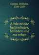 Altda?nische heldenlieder, balladen und ma?rchen, Grimm, Wilhelm, 1786-1859 