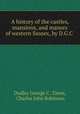 A history of the castles, mansions, and manors of western Sussex, by D.G.C ., Dudley George C . Elwes, Charles John Robinson 