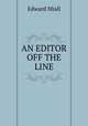 AN EDITOR OFF THE LINE, Edward Miall 