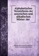Alphabetisches Verzeichniss der assyrischen und akkadischen Worter: der ., Johann Nepomuk Strassmaier, Henry Creswicke Rawlinson 