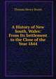 A History of New South, Wales: From Its Settlement to the Close of the Year 1844, Thomas Henry Braim 