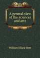 A general view of the sciences and arts, William Jillard Hort 