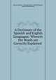 A Dictionary of the Spanish and English Languages: Wherein the Words are Correctly Explained ., Henry Neuman , Giuseppe Marco Antonio Baretti, Mateo Seoane Sobral 