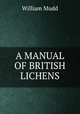 A MANUAL OF BRITISH LICHENS, William Mudd 