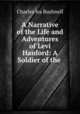 A Narrative of the Life and Adventures of Levi Hanford: A Soldier of the ., Charles Ira Bushnell 
