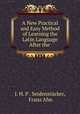 A New Practical and Easy Method of Learning the Latin Language After the ., J.H. P. Seidenstucker 