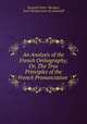An Analysis of the French Orthography; Or, The True Principles of the French Pronunciation ., Sauseuil (Jean -Nicolas), Jean Nicolas Jouin de Sauseuill 