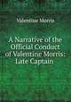 A Narrative of the Official Conduct of Valentine Morris: Late Captain ., Valentine Morris 