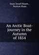An Arctic Boat-journey in the Autumn of 1854, Isaac Israel Hayes , Norton Shaw 