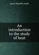 An introduction to the study of heat, J. Hamblin Smith 