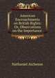 American Encroachments on British Rights: Or, Observations on the Importance ., Nathaniel Atcheson 