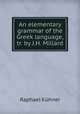 An elementary grammar of the Greek language, tr. by J.H. Millard, R. Kuhner 