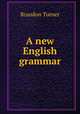 A new English grammar, Brandon Turner 