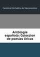 Antologia espanola: Coleccion de poesias liricas, Carolina Michaelis de Vasconcellos 