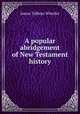 A popular abridgement of New Testament history, James Talboys Wheeler 