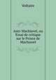 Anti-Machiavel, ou Essai de critique sur le Prince de Machiavel, Voltaire 