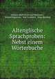 Altenglische Sprachproben: Nebst einem Worterbuche, Edward Adolf Ferdinand Maetzner , Eduard Maetzner , Karl Goldbeck, Hugo Biesling 