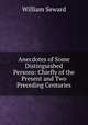 Anecdotes of Some Distinguished Persons: Chiefly of the Present and Two Preceding Centuries., William Seward 
