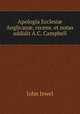 Apologia Ecclesi? Anglican?, recens. et notas addidit A.C. Campbell, John Jewel 