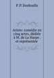 Ariste: comedie en cinq actes, dediee a M. de La Harpe . et representee ., P. P. Dorfeuille 