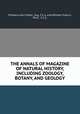 THE ANNALS OF MAGAZINE OF NATURAL HISTORY, INCLUDING ZOOLOGY, BOTANY, AND GEOLOGY, Prideaux John Selby , Esq., F.L.S. and William Francis, Ph.D ., F.L.S. 