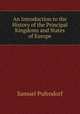 An Introduction to the History of the Principal Kingdoms and States of Europe., Samuel Pufendorf 