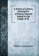 A Series of Letters, Descriptive of Prince Edward Island in the Gulph of St ., Walter Johnstone 