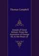 Annals of Great Britain: From the Ascension of George III, to the Peace of ., Campbell Thomas 