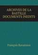 ARCHIVES DE LA BASTILLE DOCUMENTS INEDITS, Francois Ravaisson 