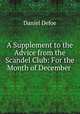 A Supplement to the Advice from the Scandel Club: For the Month of December ., Daniel Defoe 