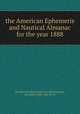 the American Ephemeris and Nautical Almanac for the year 1888., The House of Representatives.48th Congress, @d Session.Mis . Doc.No.33 