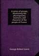 A series of groups, illustrating the physiognomy, manners, and character of the people of France ., George Robert Lewis 