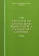 A Review of the Colonial Slave Registration Acts, in a Report of a Committee ., African Institution (London, England) 